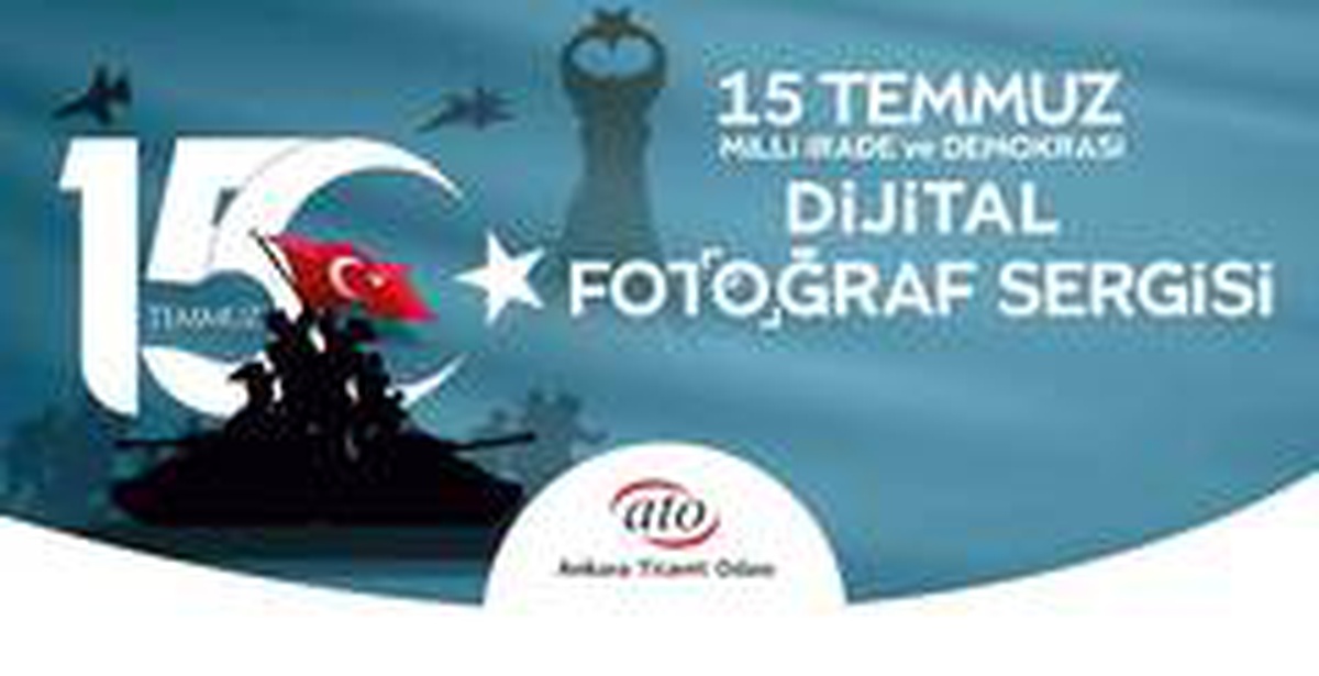 ATO\'dan "15 Temmuz Milli İrade ve Demokrasi Dijital Fotoğraf Sergisi"