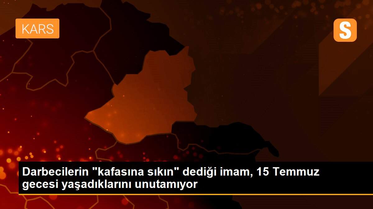 Darbecilerin "kafasına sıkın" dediği imam, 15 Temmuz gecesi yaşadıklarını unutamıyor