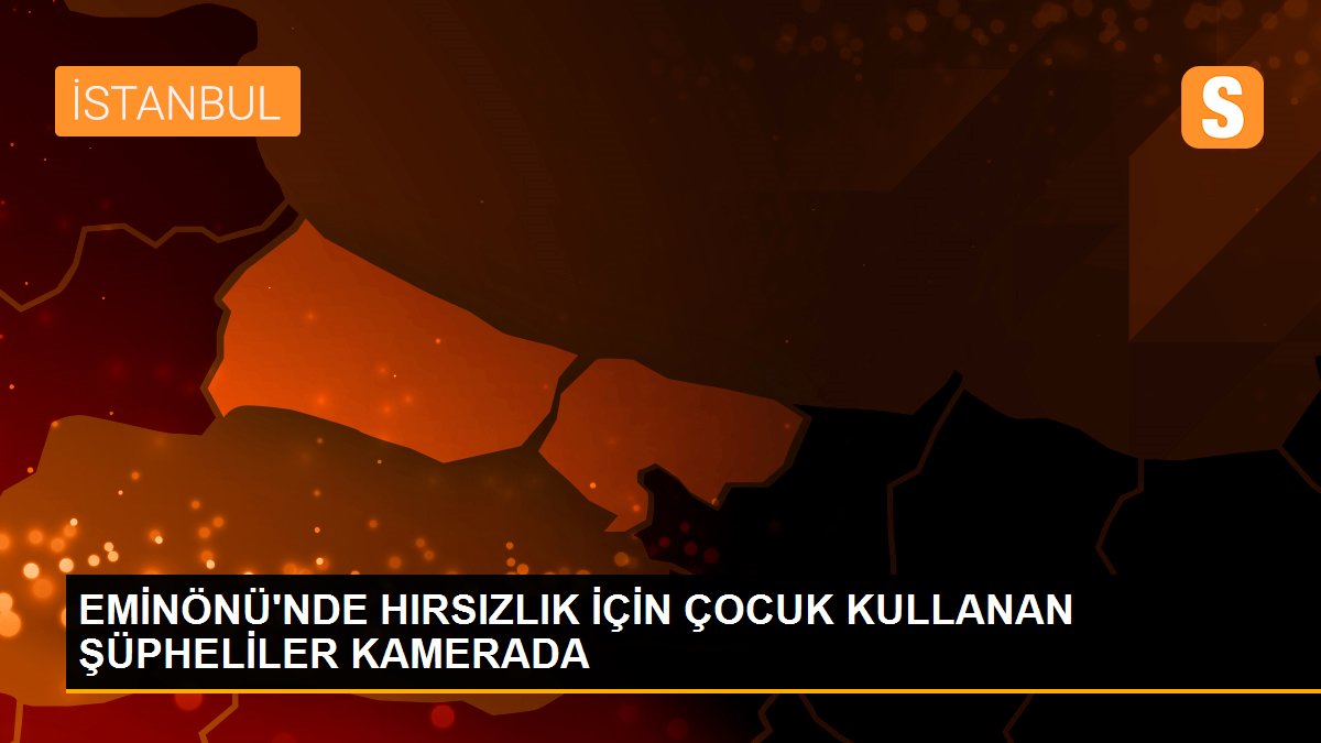 EMİNÖNÜ\'NDE HIRSIZLIK İÇİN ÇOCUK KULLANAN ŞÜPHELİLER KAMERADA