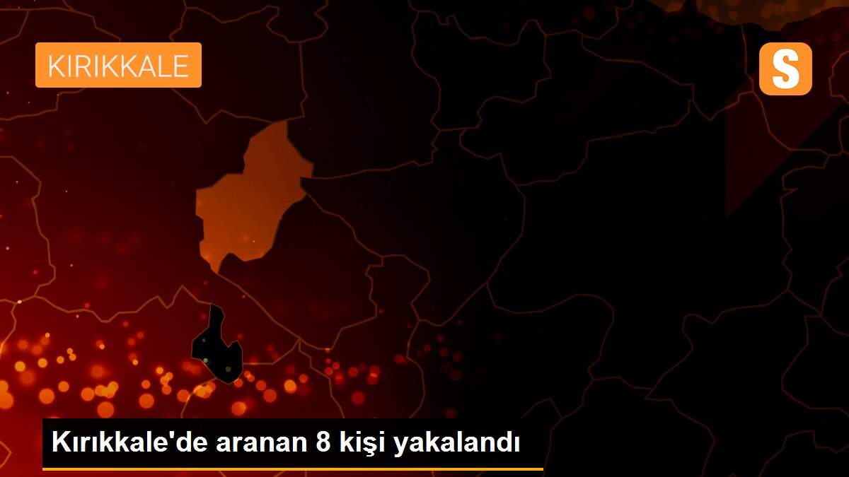Kırıkkale\'de aranan 8 kişi yakalandı