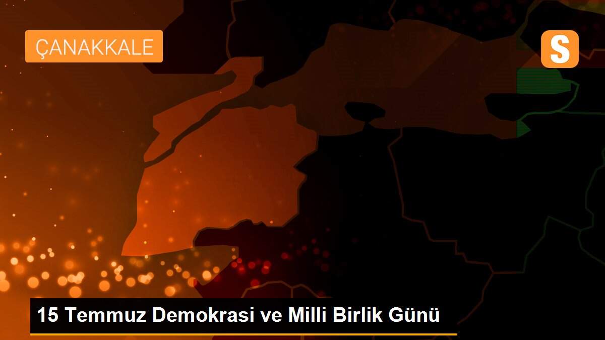 15 Temmuz Demokrasi ve Milli Birlik Günü