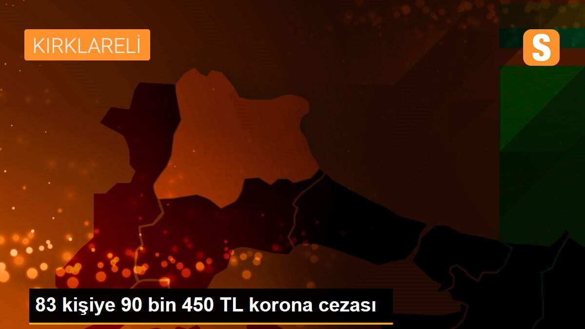 83 kişiye 90 bin 450 TL korona cezası