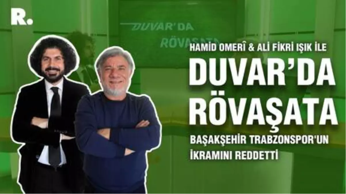 Duvar\'da Rövaşata... \'Başakşehir Trabzonspor\'un ikramını reddetti\'