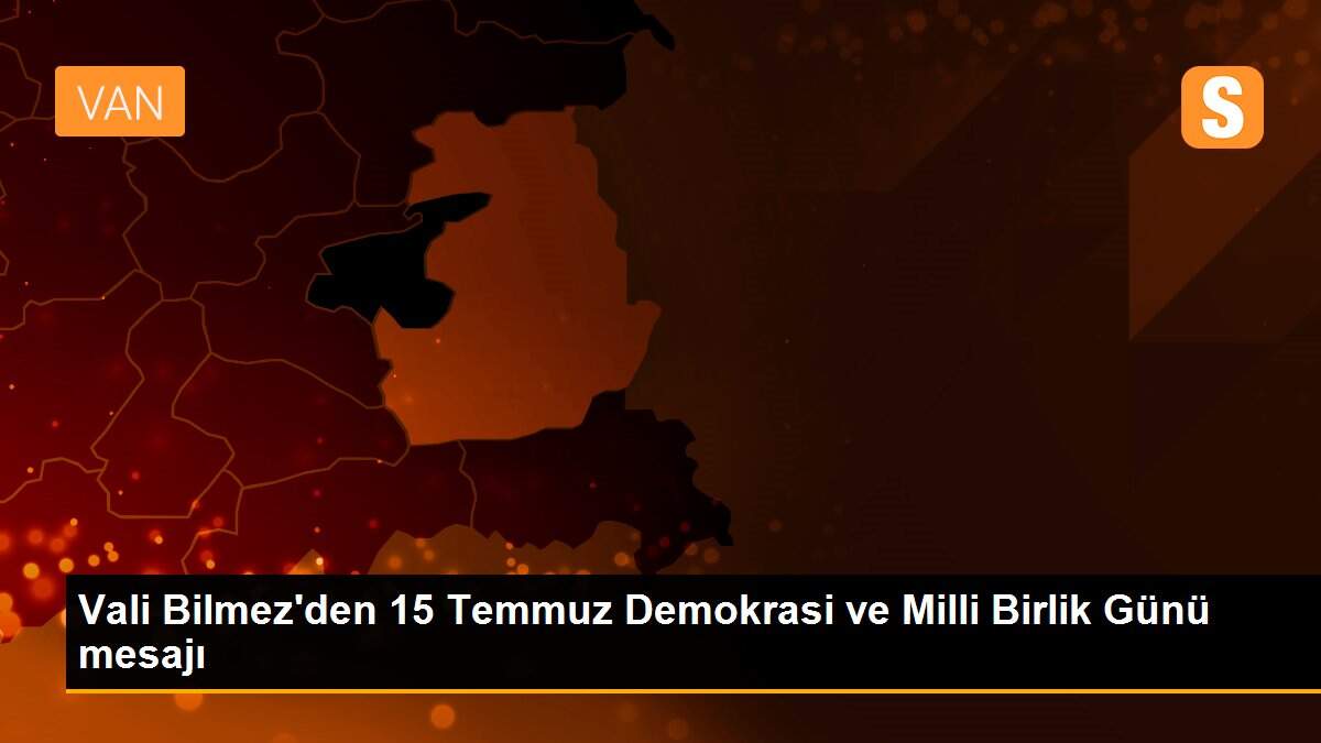 Vali Bilmez\'den 15 Temmuz Demokrasi ve Milli Birlik Günü mesajı