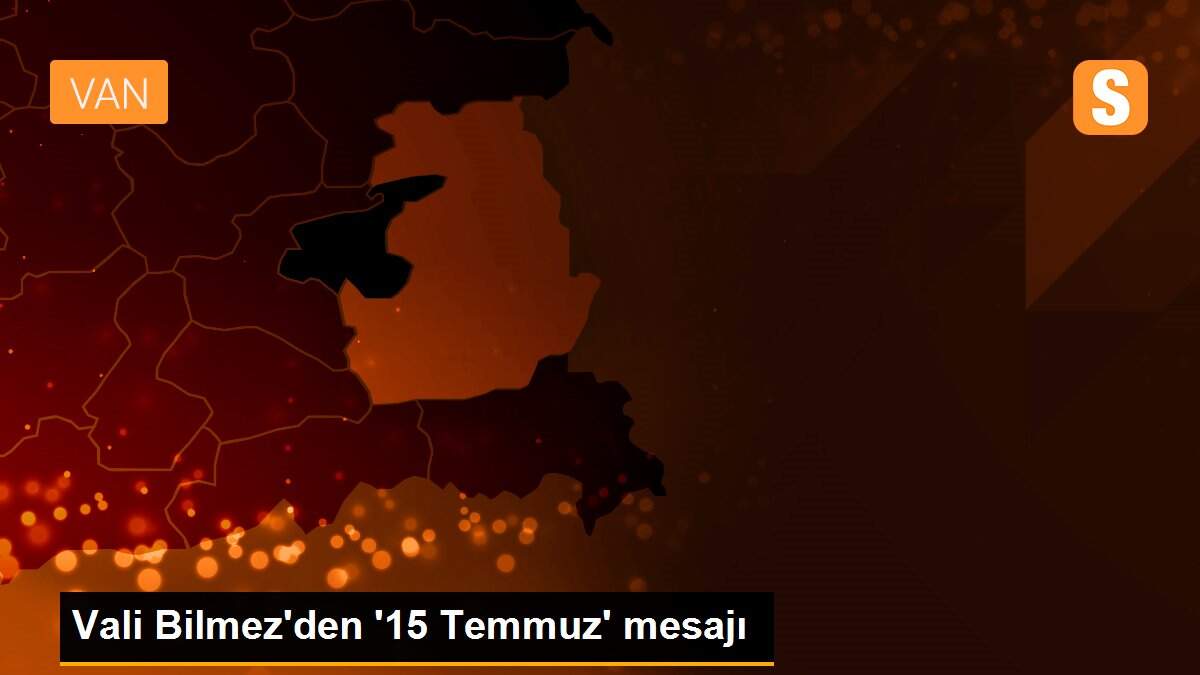 Vali Bilmez\'den \'15 Temmuz\' mesajı