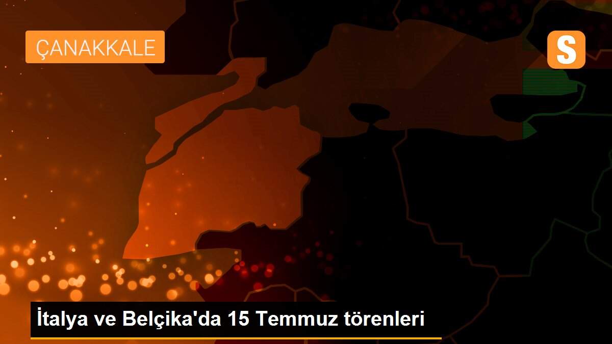 İtalya ve Belçika\'da 15 Temmuz törenleri