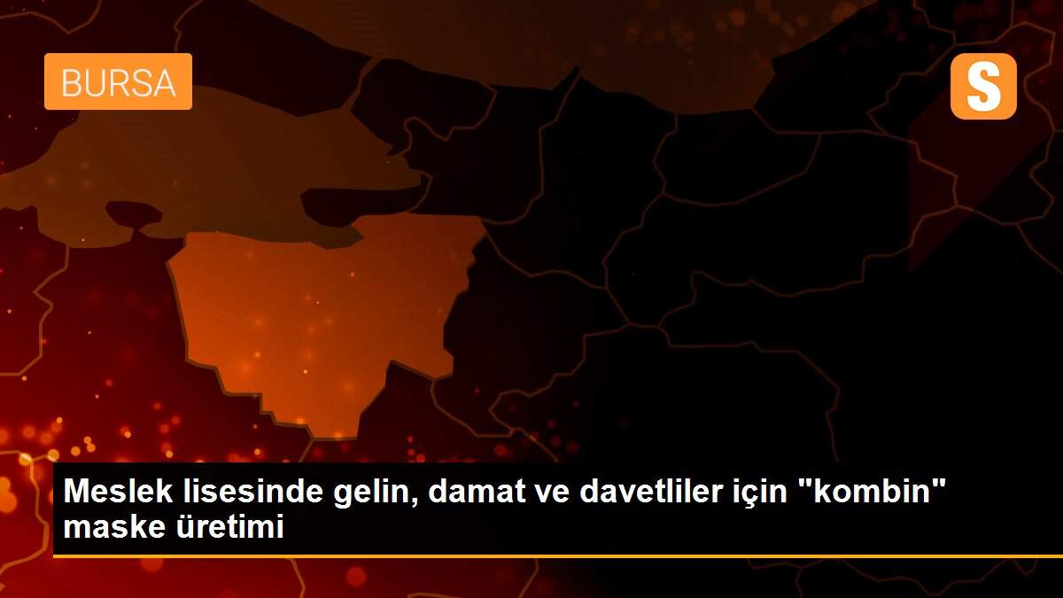 Meslek lisesinde gelin, damat ve davetliler için "kombin" maske üretimi