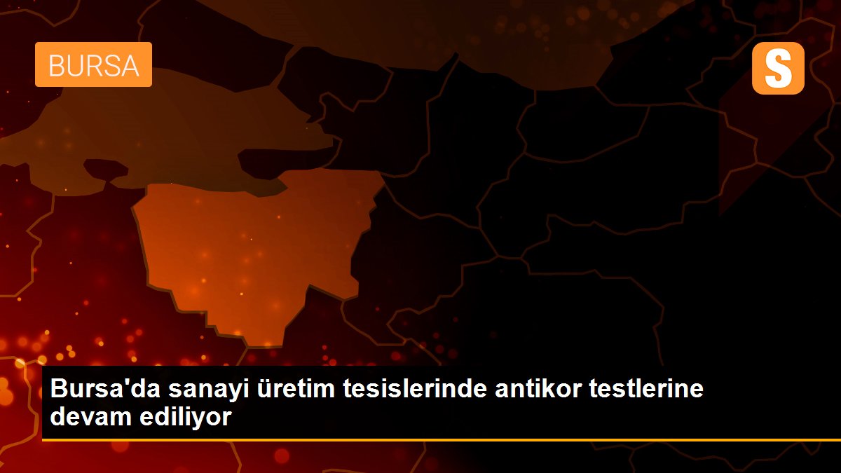 Bursa\'da sanayi üretim tesislerinde antikor testlerine devam ediliyor