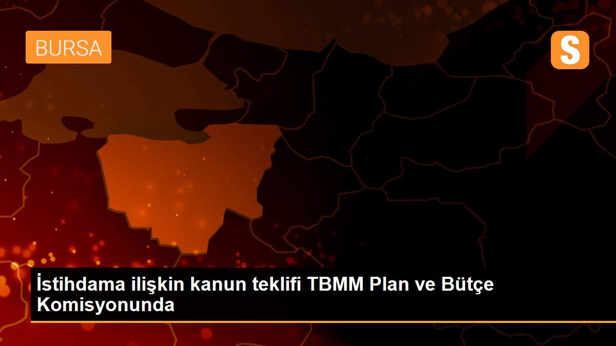 Son dakika haberi... İstihdama ilişkin kanun teklifi TBMM Plan ve Bütçe Komisyonunda