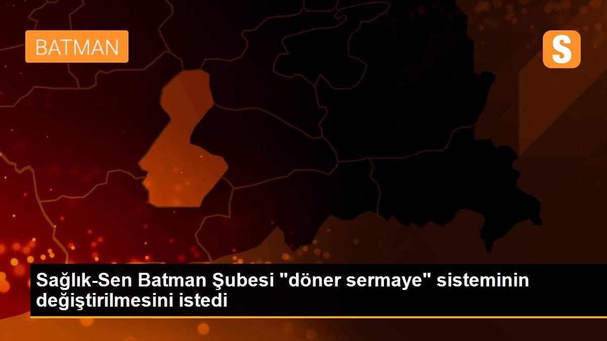 Sağlık-Sen Batman Şubesi "döner sermaye" sisteminin değiştirilmesini istedi