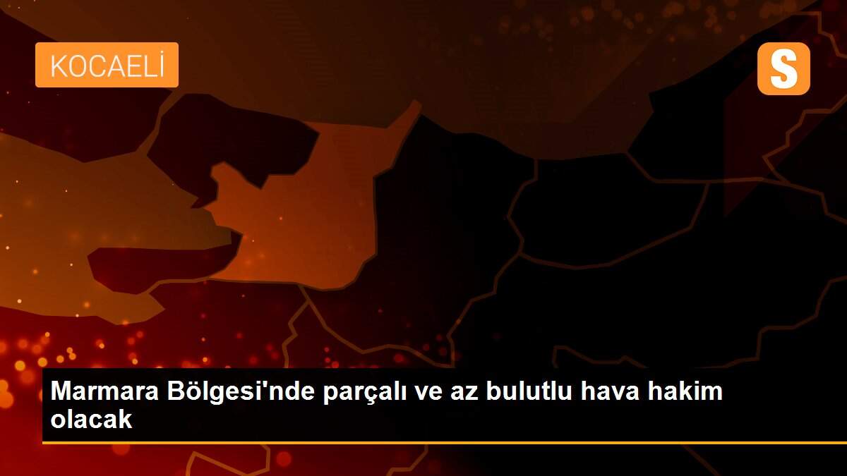 Marmara Bölgesi\'nde parçalı ve az bulutlu hava hakim olacak