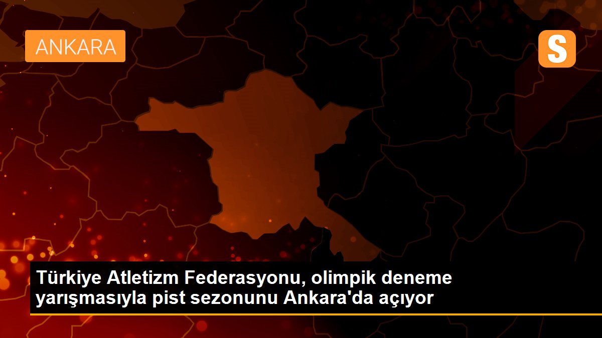 Son dakika haber | Türkiye Atletizm Federasyonu, olimpik deneme yarışmasıyla pist sezonunu Ankara\'da açıyor
