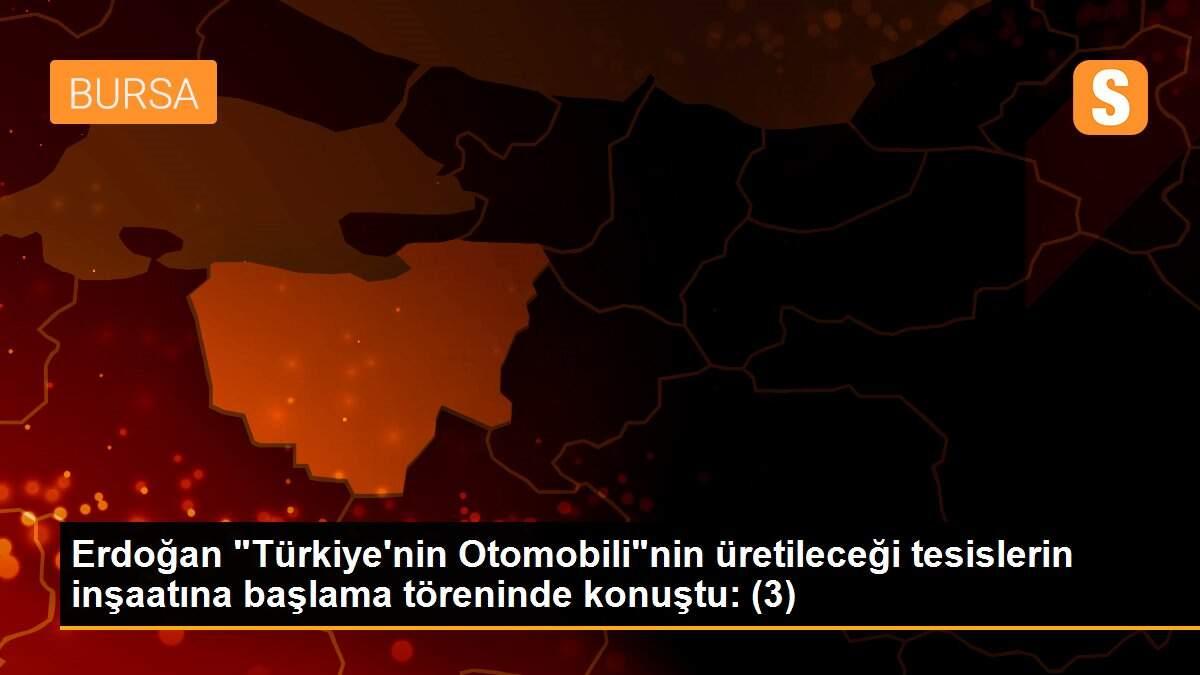 Son dakika... Erdoğan "Türkiye\'nin Otomobili"nin üretileceği tesislerin inşaatına başlama töreninde konuştu: (3)