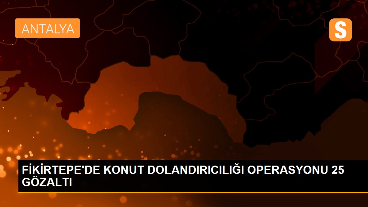 FİKİRTEPE\'DE KONUT DOLANDIRICILIĞI OPERASYONU 25 GÖZALTI