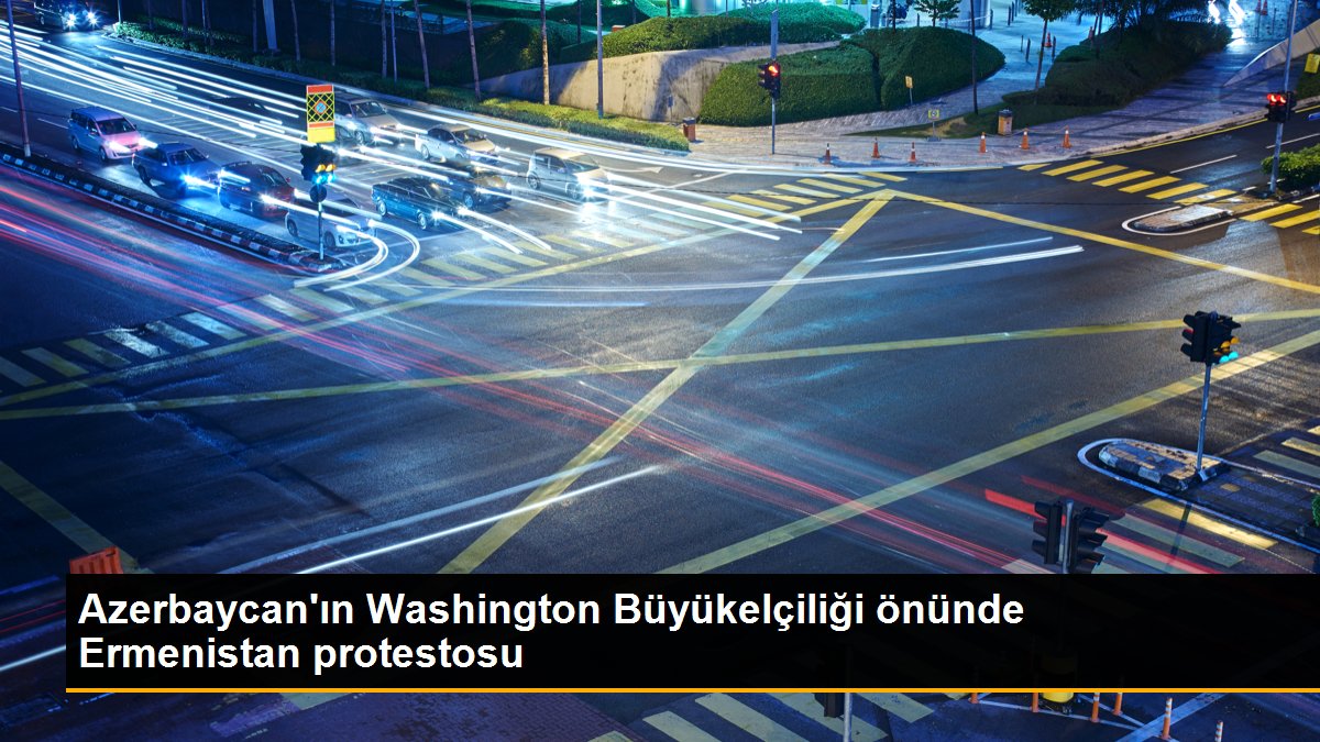 Azerbaycan\'ın Washington Büyükelçiliği önünde Ermenistan protestosu