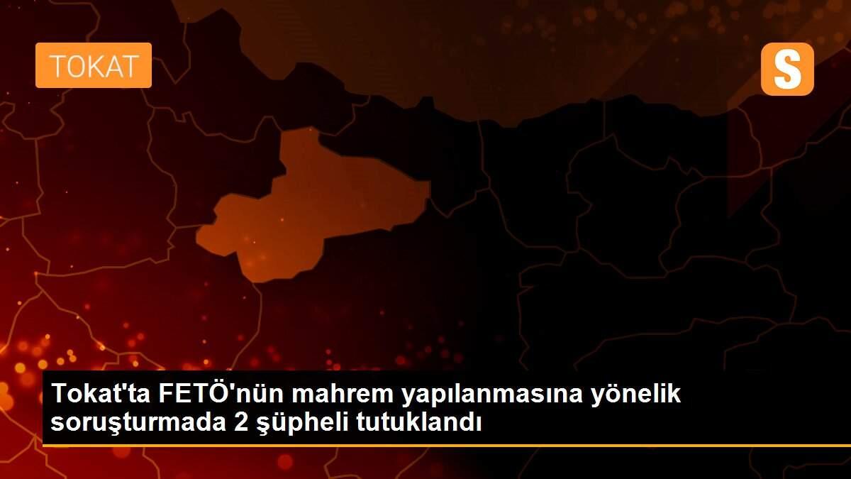 Tokat\'ta FETÖ\'nün mahrem yapılanmasına yönelik soruşturmada 2 şüpheli tutuklandı