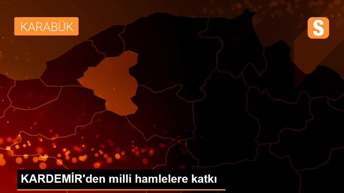 KARDEMİR\'den milli hamlelere katkı
