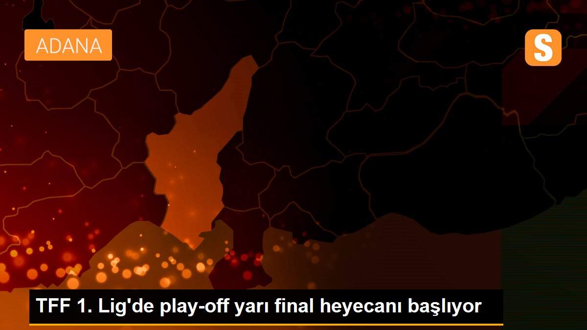 TFF 1. Lig\'de play-off yarı final heyecanı başlıyor