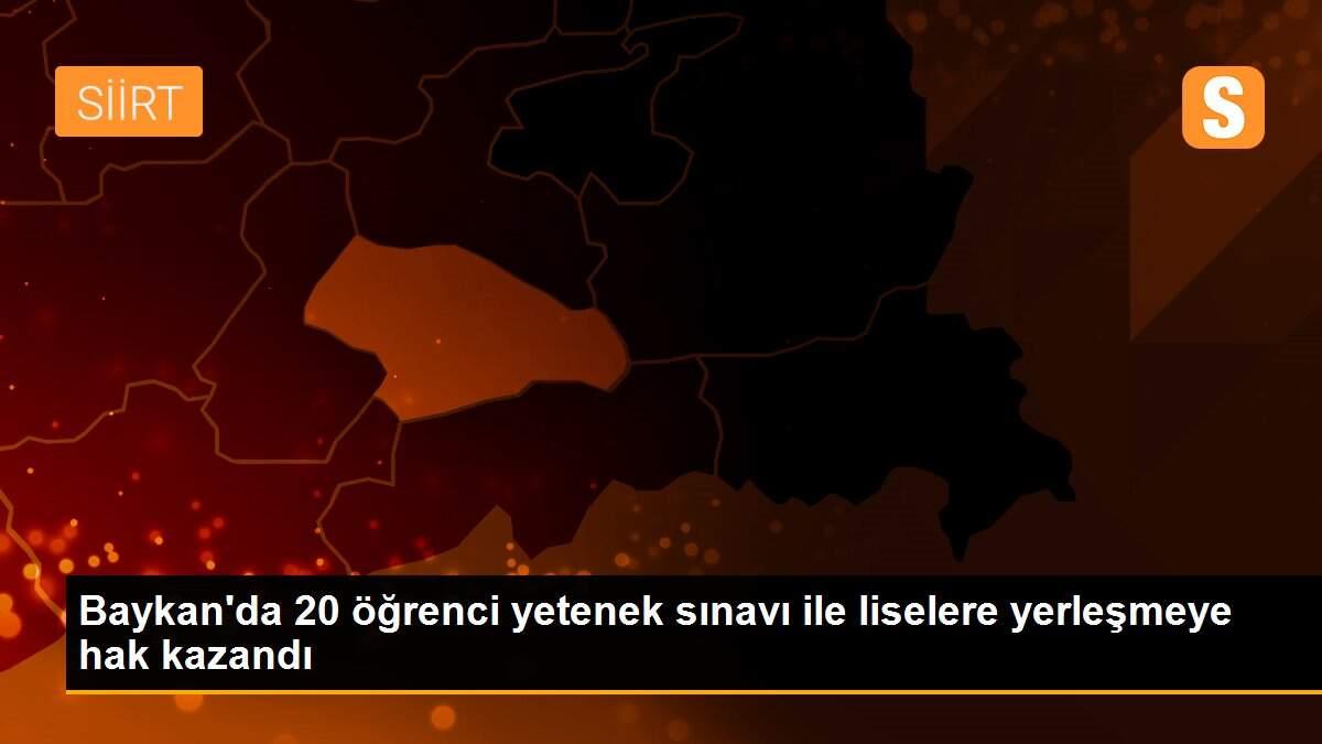 Son dakika haberi! Baykan\'da 20 öğrenci yetenek sınavı ile liselere yerleşmeye hak kazandı