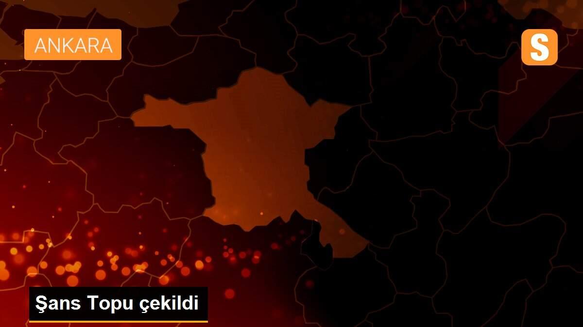 Şans Topu çekildi
