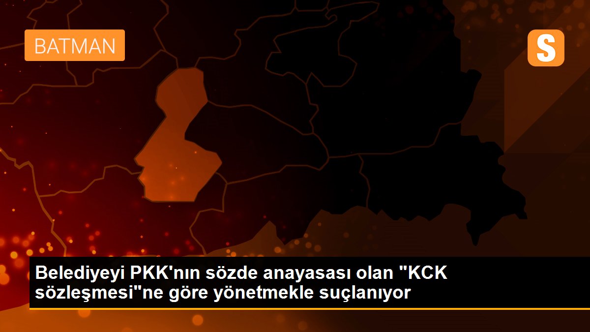 Belediyeyi PKK\'nın sözde anayasası olan "KCK sözleşmesi"ne göre yönetmekle suçlanıyor