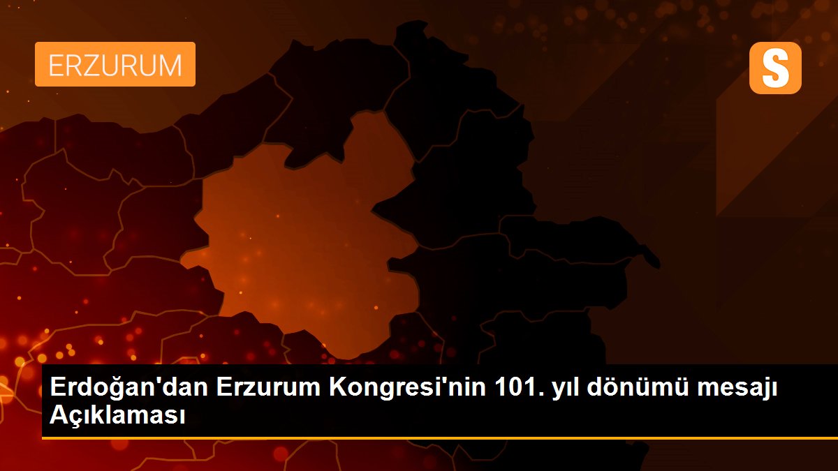 Erdoğan\'dan Erzurum Kongresi\'nin 101. yıl dönümü mesajı Açıklaması
