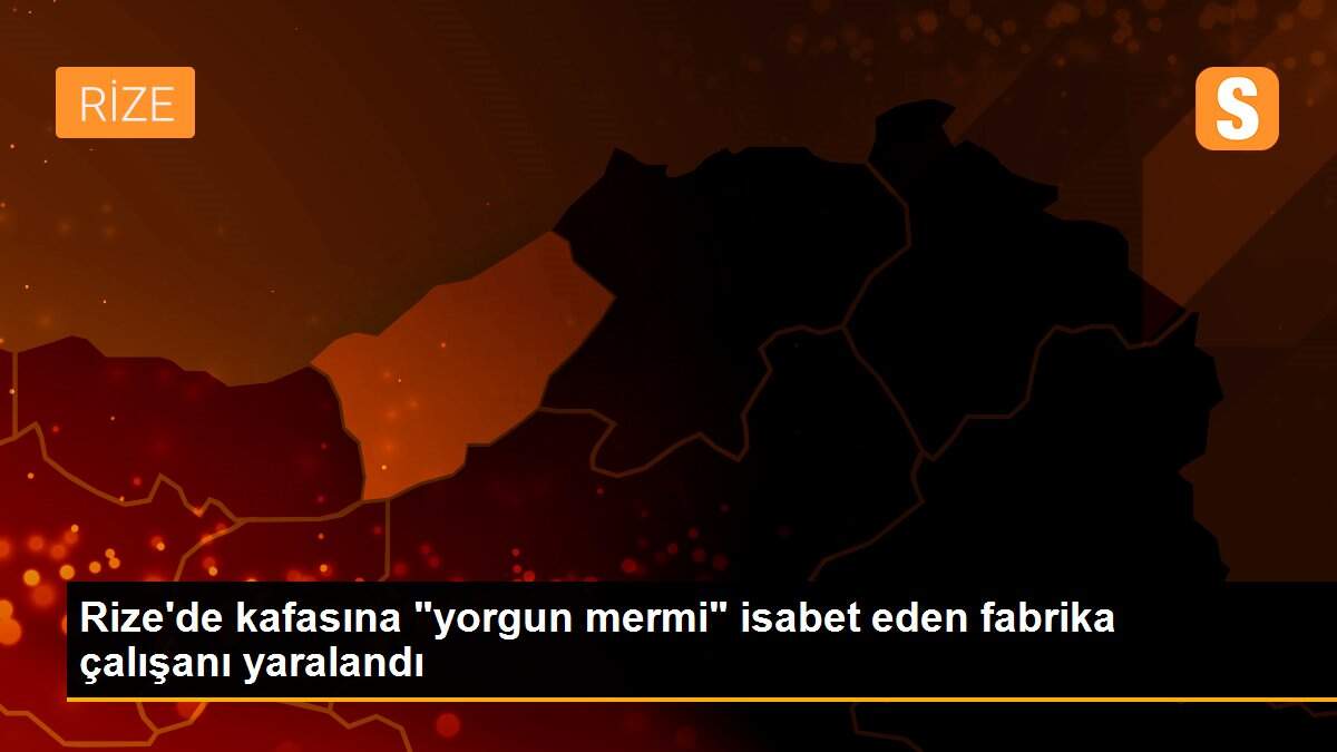 Rize\'de kafasına "yorgun mermi" isabet eden fabrika çalışanı yaralandı