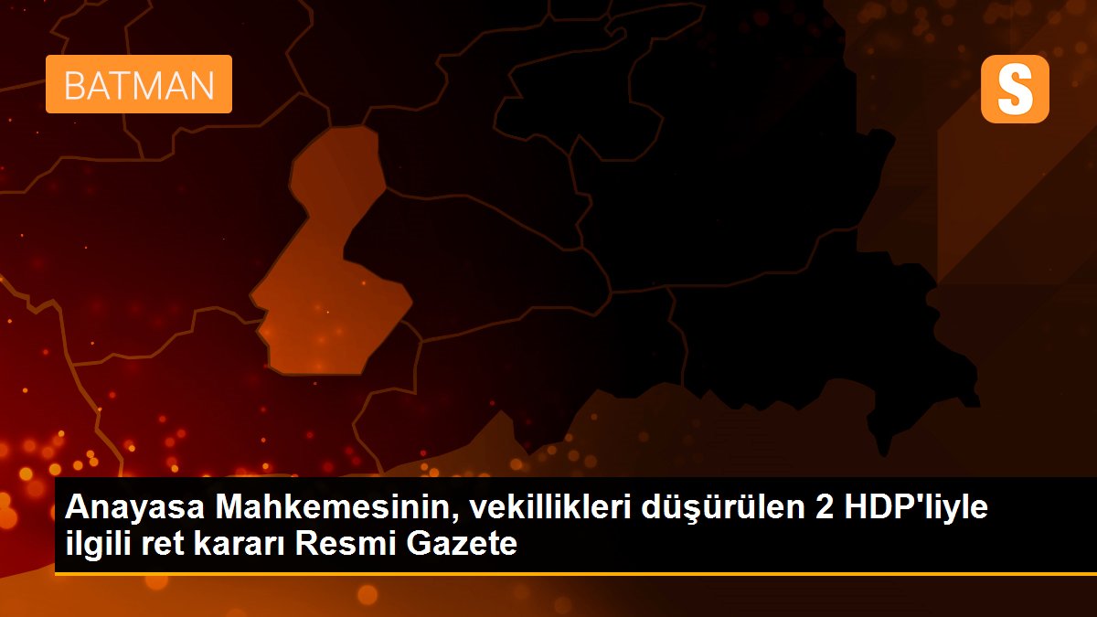Anayasa Mahkemesinin, vekillikleri düşürülen 2 HDP\'liyle ilgili ret kararı Resmi Gazete