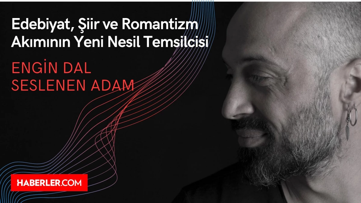 Edebiyat, Şiir ve Romantizm Akımının Yeni Nesil Temsilcisi: Engin Dal – Seslenen Adam