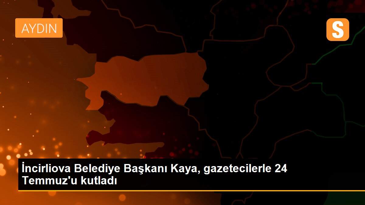 Son Dakika: İncirliova Belediye Başkanı Kaya, gazetecilerle 24 Temmuz\'u kutladı