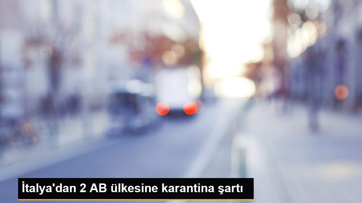 İtalya\'dan 2 AB ülkesine karantina şartı