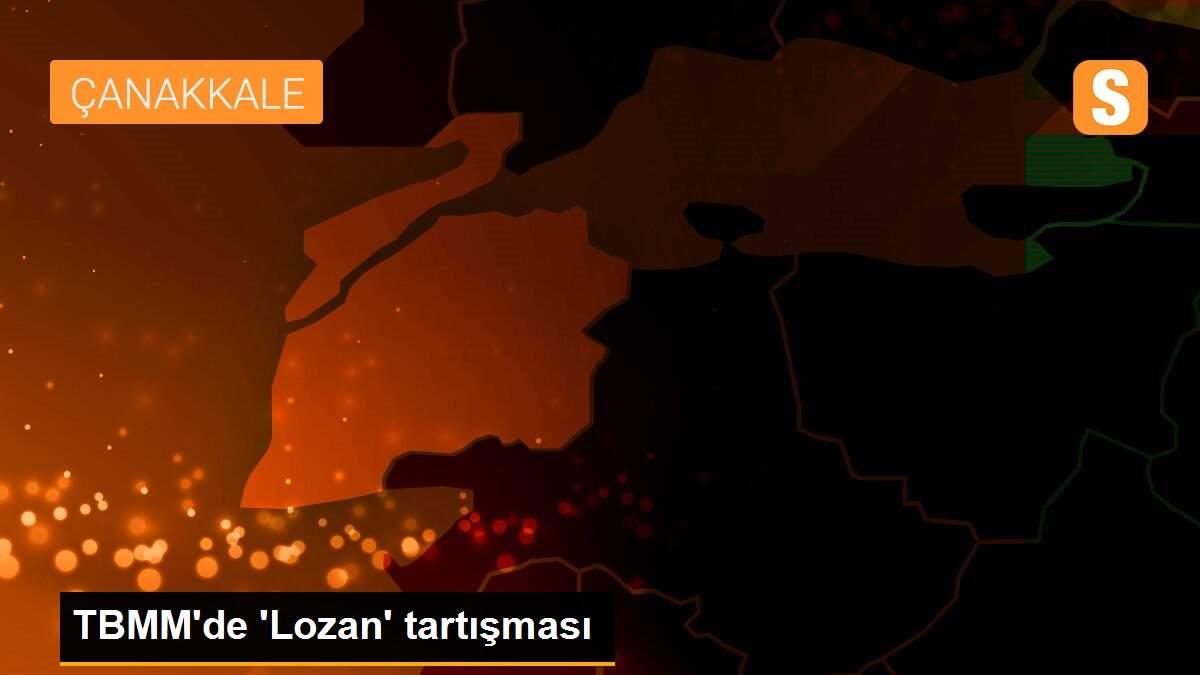 TBMM\'de \'Lozan\' tartışması