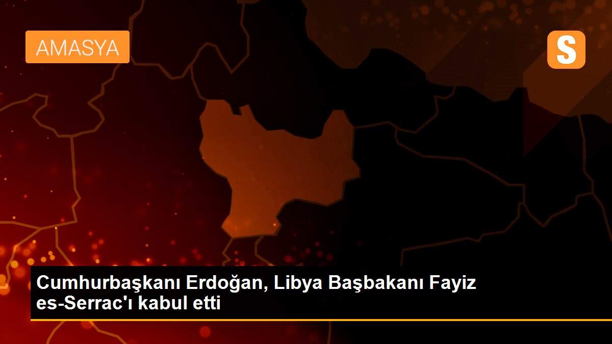 Cumhurbaşkanı Erdoğan, Libya Başbakanı Fayiz es-Serrac\'ı kabul etti