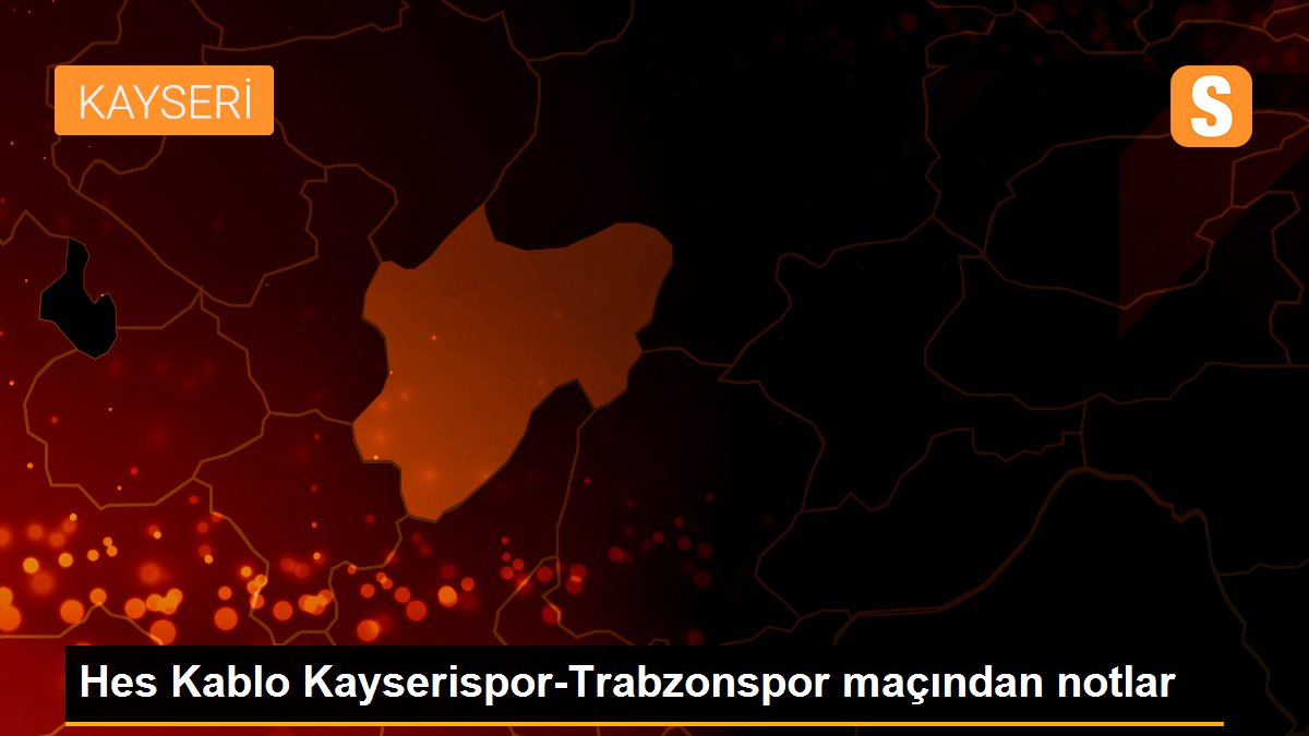 Hes Kablo Kayserispor-Trabzonspor maçından notlar