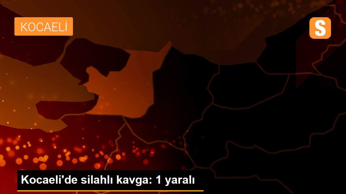 Kocaeli\'de silahlı kavga: 1 yaralı