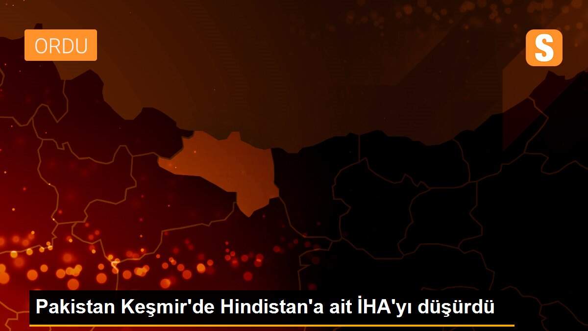 Pakistan Keşmir\'de Hindistan\'a ait İHA\'yı düşürdü