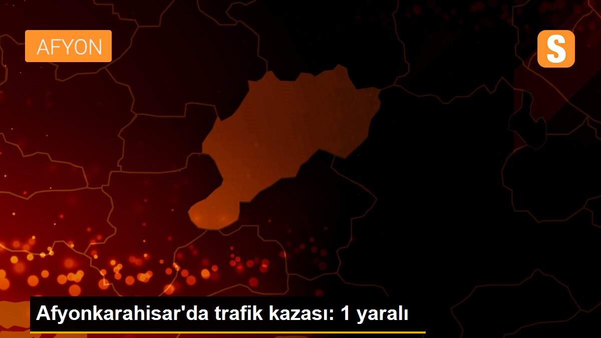 Afyonkarahisar\'da trafik kazası: 1 yaralı