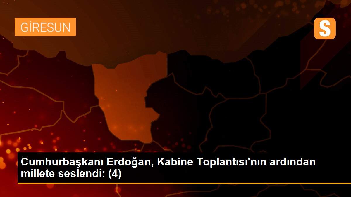 Cumhurbaşkanı Erdoğan, Kabine Toplantısı\'nın ardından millete seslendi: (4)