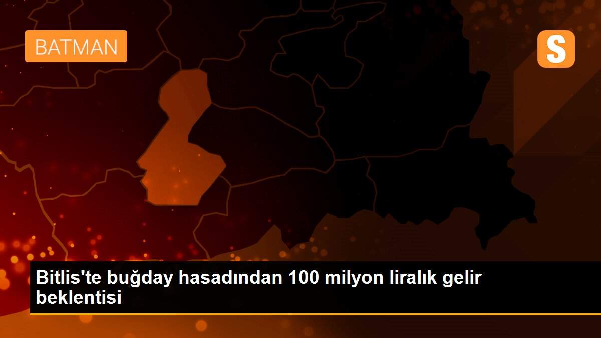 Bitlis\'te buğday hasadından 100 milyon liralık gelir beklentisi