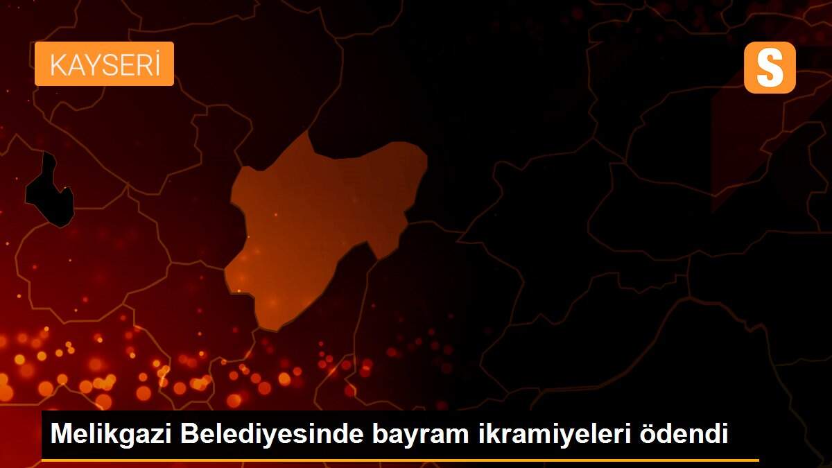 Melikgazi Belediyesinde bayram ikramiyeleri ödendi