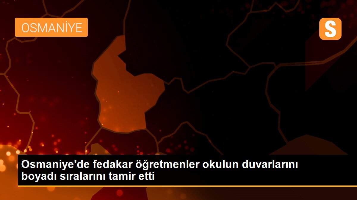 Osmaniye\'de fedakar öğretmenler okulun duvarlarını boyadı sıralarını tamir etti