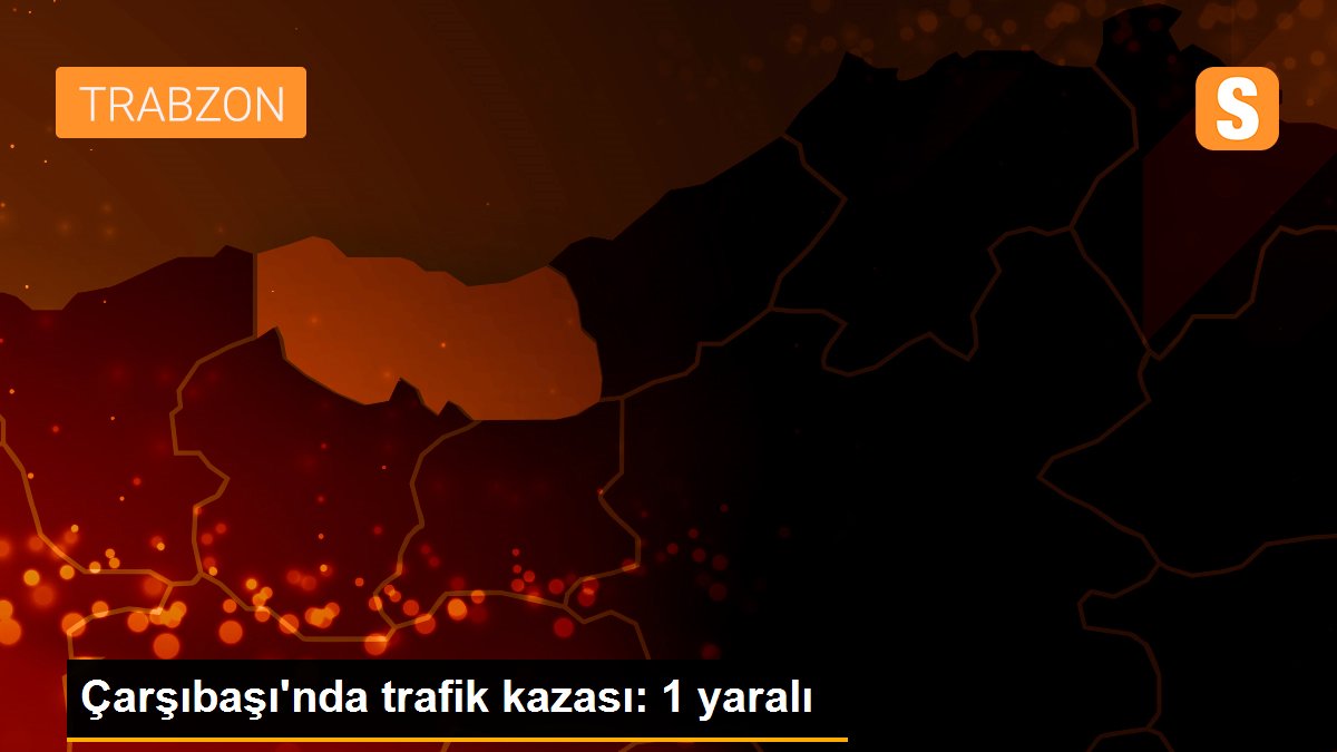 Çarşıbaşı\'nda trafik kazası: 1 yaralı