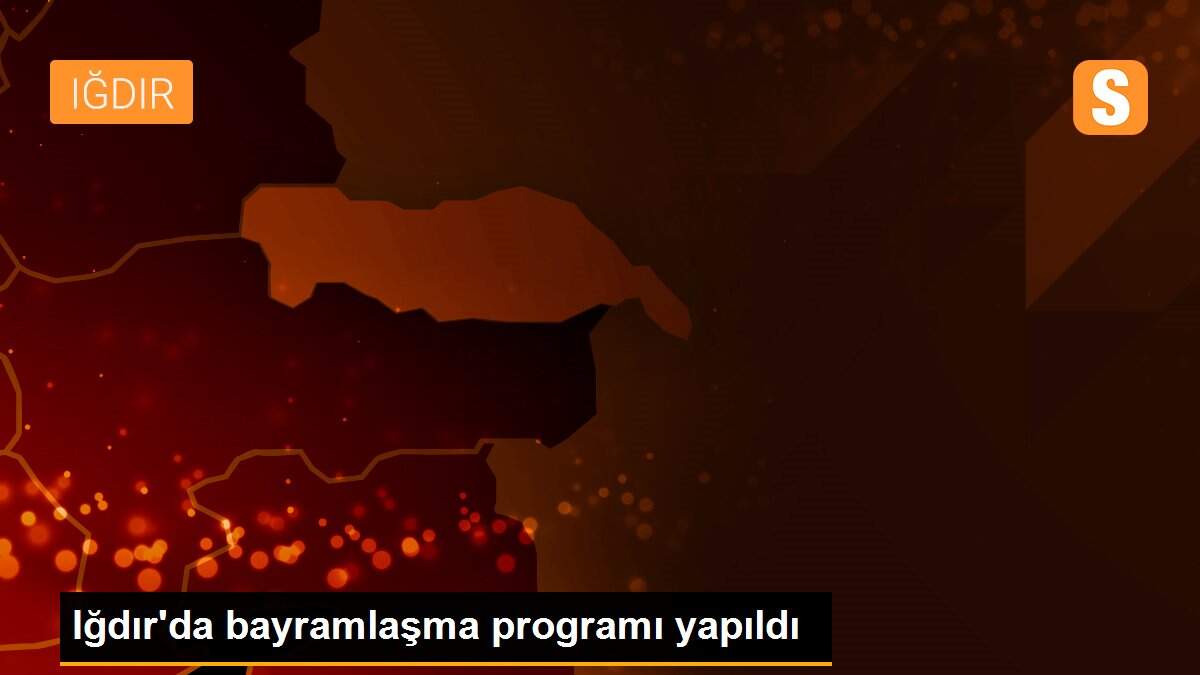 Iğdır\'da bayramlaşma programı yapıldı