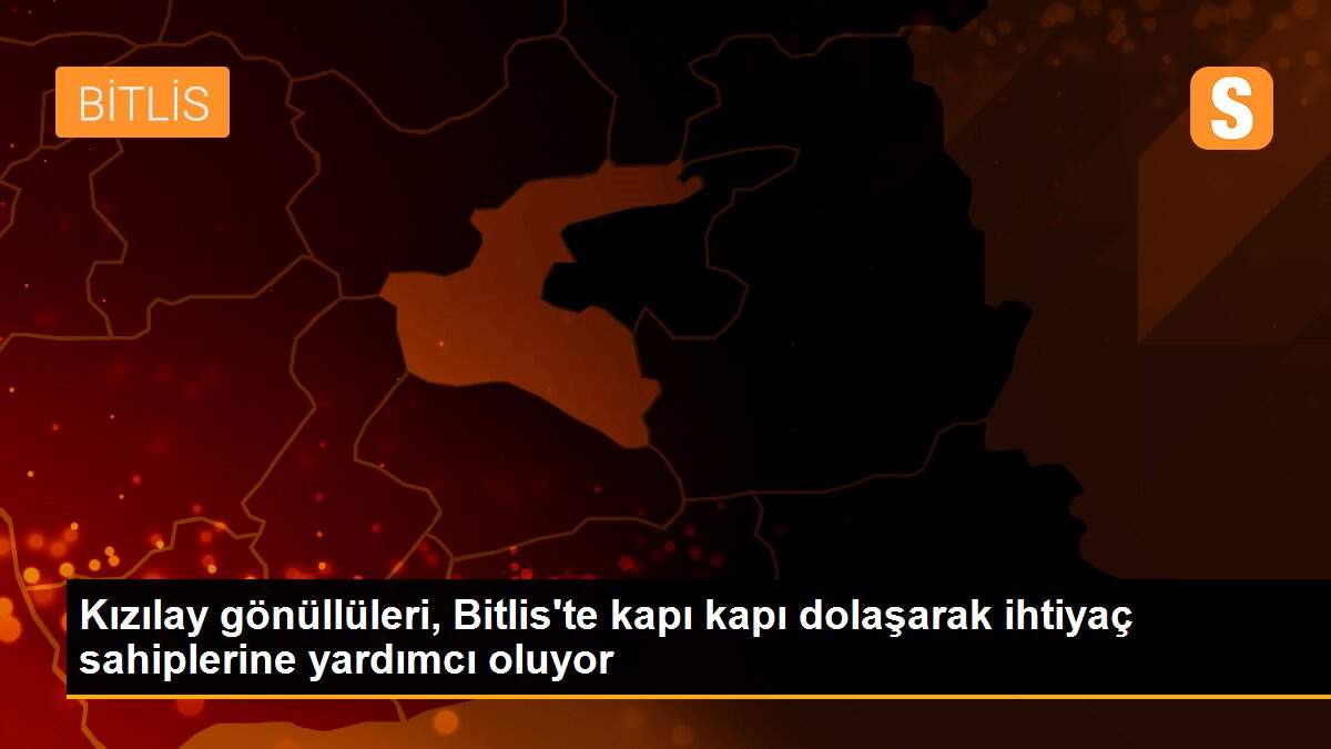 Kızılay gönüllüleri, Bitlis\'te kapı kapı dolaşarak ihtiyaç sahiplerine yardımcı oluyor