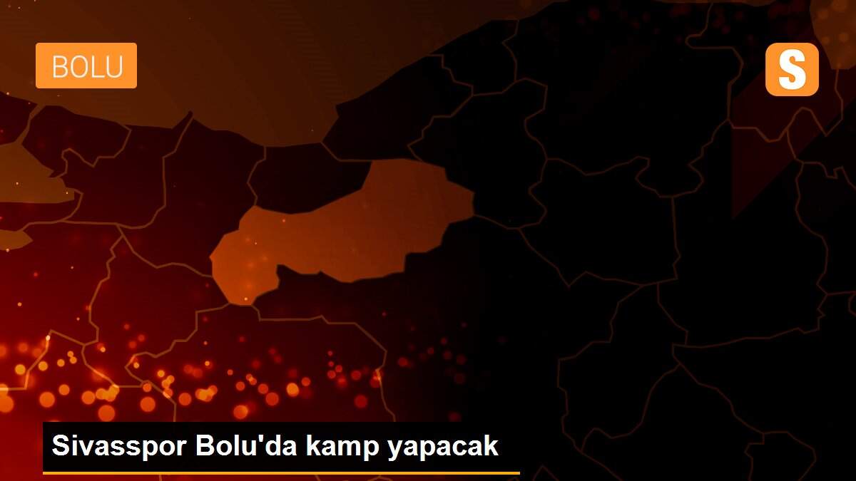 Sivasspor Bolu\'da kamp yapacak