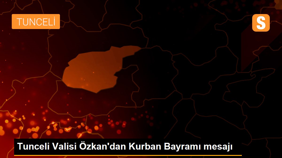 Son Dakika | Tunceli Valisi Özkan\'dan Kurban Bayramı mesajı