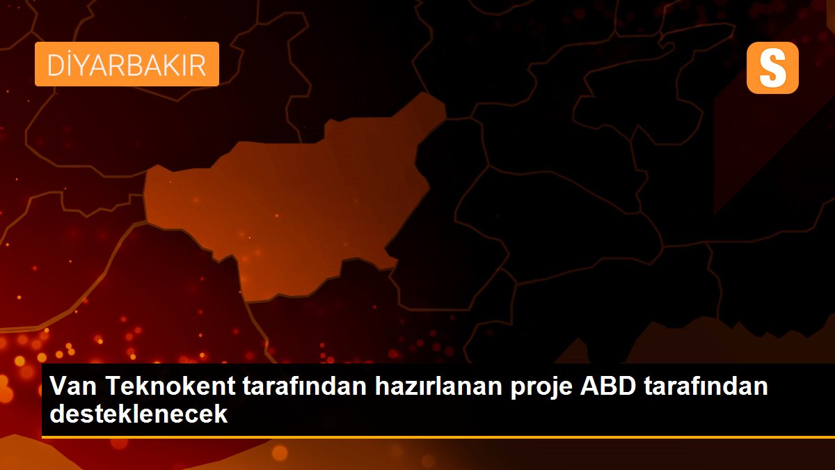 Son Dakika | Van Teknokent tarafından hazırlanan proje ABD tarafından desteklenecek