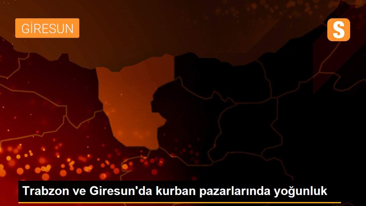 Trabzon ve Giresun\'da kurban pazarlarında yoğunluk
