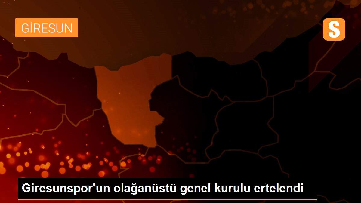 Giresunspor\'un olağanüstü genel kurulu ertelendi