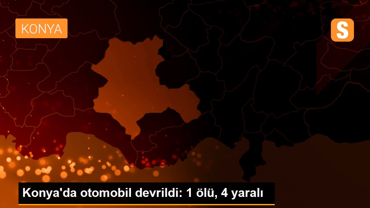 Konya\'da otomobil devrildi: 1 ölü, 4 yaralı